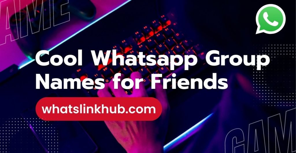 Cool Whatsapp Group Names For Friends