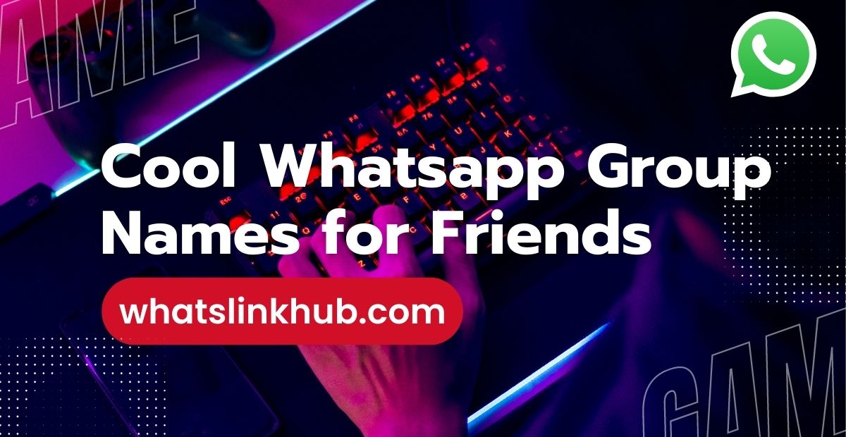 Cool Whatsapp Group Names for Friends
