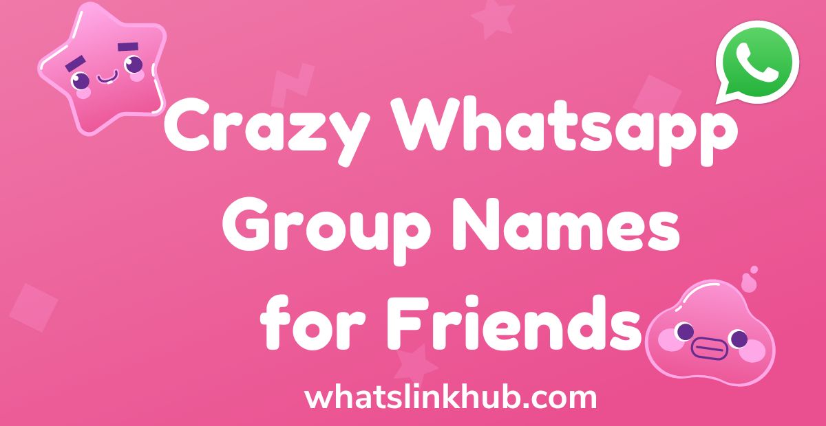 Crazy Whatsapp Group Names for Friends