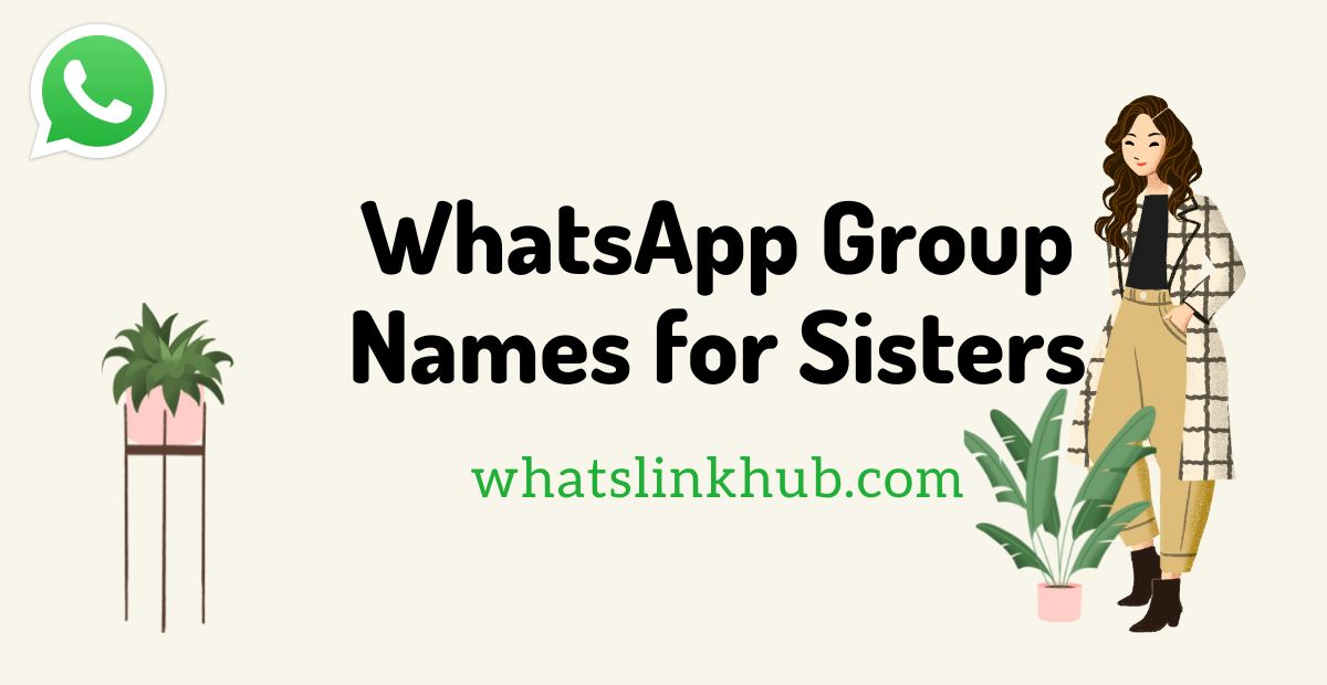 300+ Best Sisters WhatsApp Group Names | Cute Catchy & Funny List