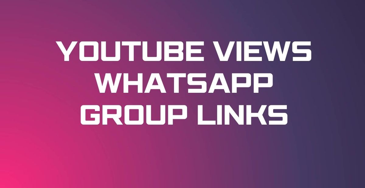 YouTube Views WhatsApp Group Links
